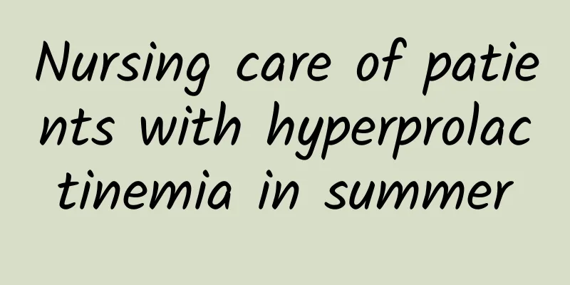 Nursing care of patients with hyperprolactinemia in summer