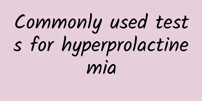 Commonly used tests for hyperprolactinemia