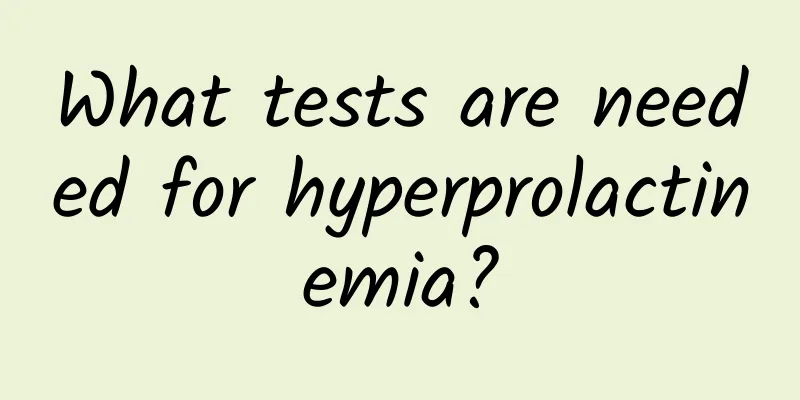 What tests are needed for hyperprolactinemia?