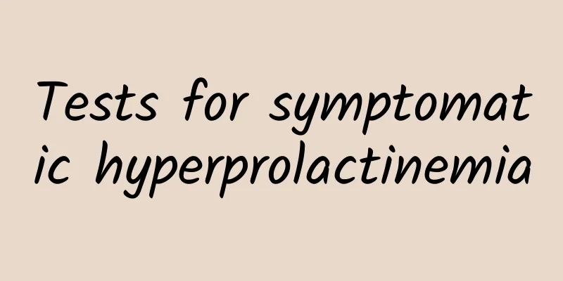Tests for symptomatic hyperprolactinemia