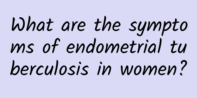 What are the symptoms of endometrial tuberculosis in women?