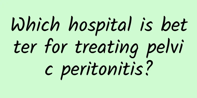 Which hospital is better for treating pelvic peritonitis?