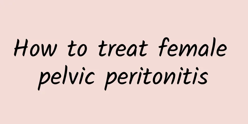 How to treat female pelvic peritonitis
