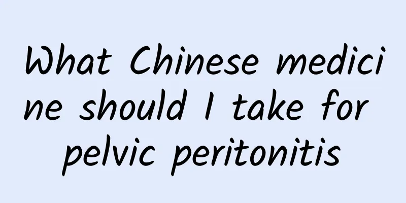 What Chinese medicine should I take for pelvic peritonitis