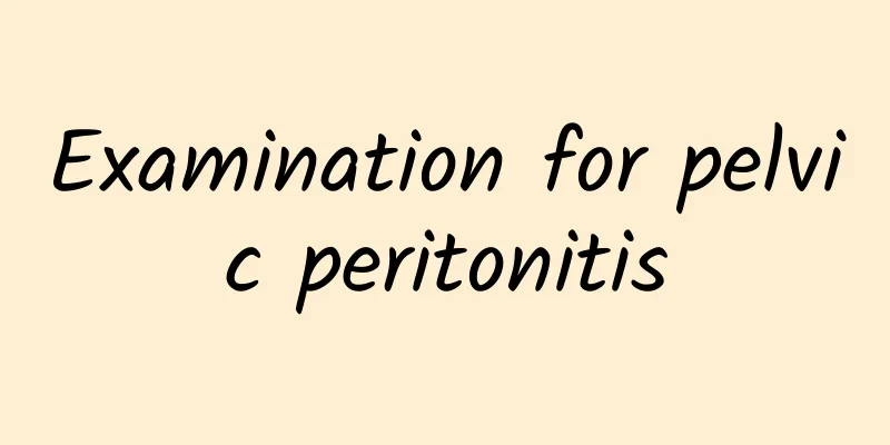 Examination for pelvic peritonitis