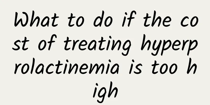What to do if the cost of treating hyperprolactinemia is too high