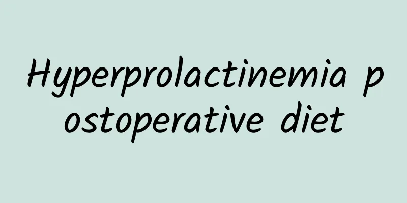 Hyperprolactinemia postoperative diet