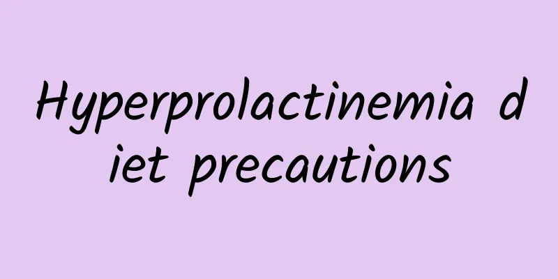 Hyperprolactinemia diet precautions