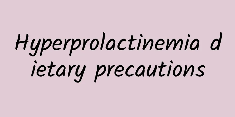 Hyperprolactinemia dietary precautions