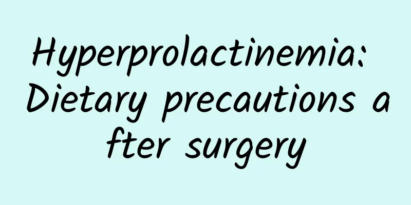 Hyperprolactinemia: Dietary precautions after surgery