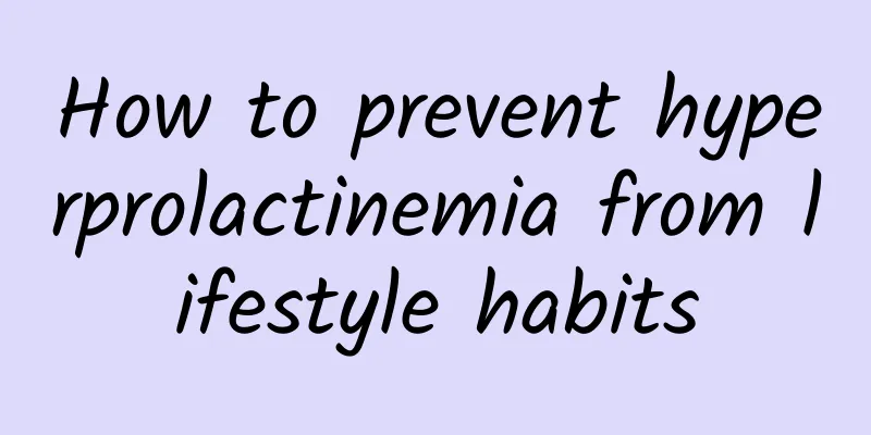 How to prevent hyperprolactinemia from lifestyle habits