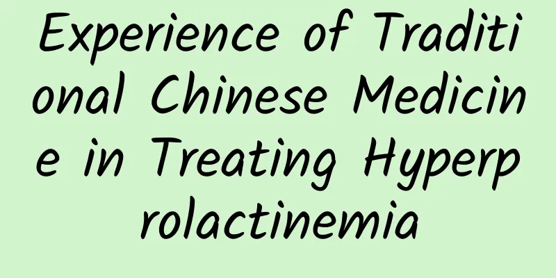 Experience of Traditional Chinese Medicine in Treating Hyperprolactinemia