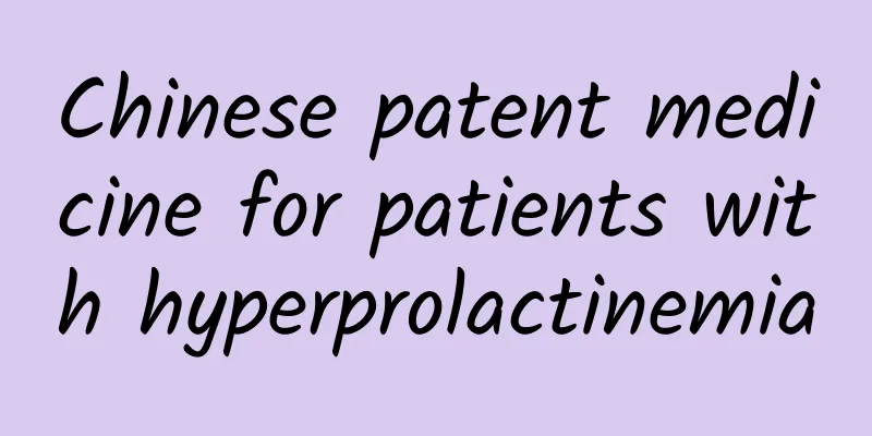 Chinese patent medicine for patients with hyperprolactinemia