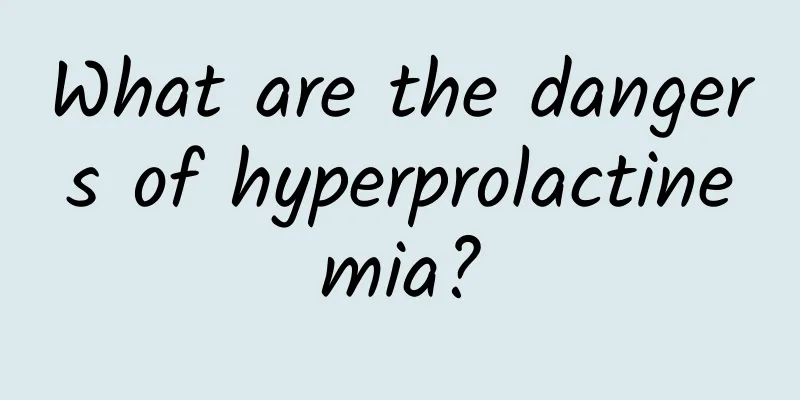 What are the dangers of hyperprolactinemia?