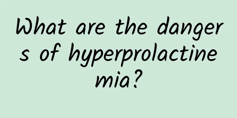 What are the dangers of hyperprolactinemia?