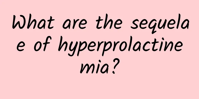 What are the sequelae of hyperprolactinemia?