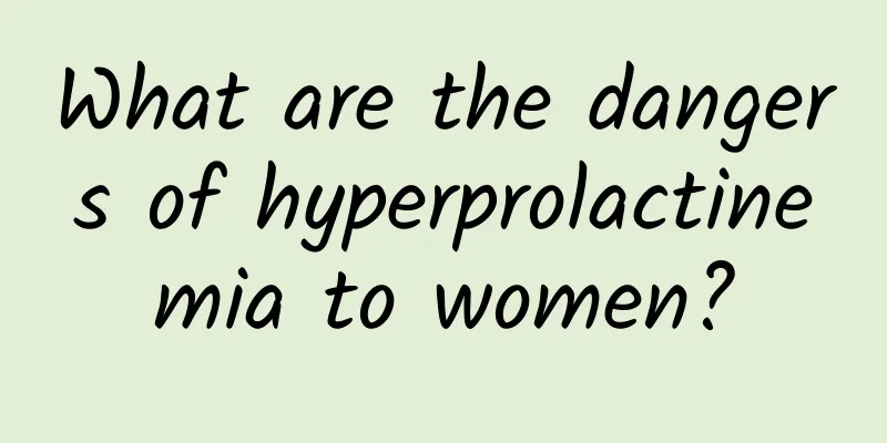 What are the dangers of hyperprolactinemia to women?