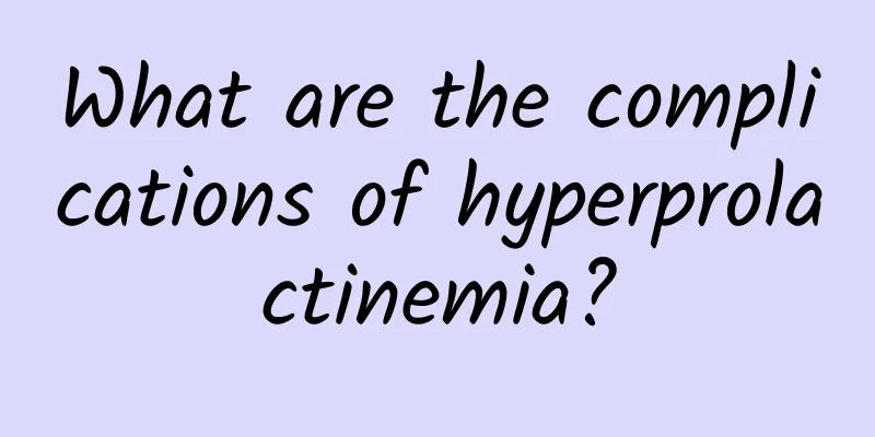 What are the complications of hyperprolactinemia?