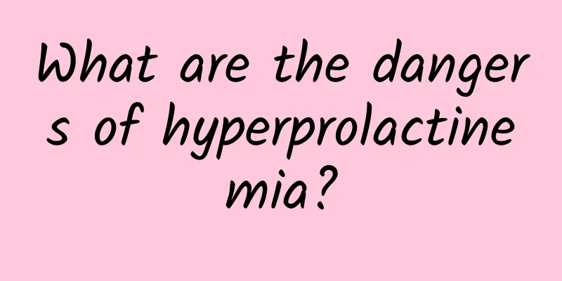 What are the dangers of hyperprolactinemia?