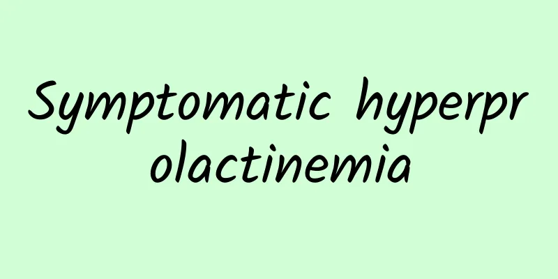 Symptomatic hyperprolactinemia
