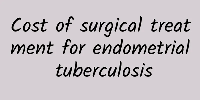 Cost of surgical treatment for endometrial tuberculosis