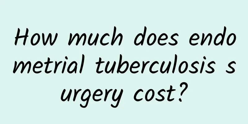 How much does endometrial tuberculosis surgery cost?