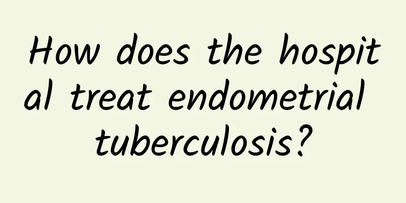 How does the hospital treat endometrial tuberculosis?
