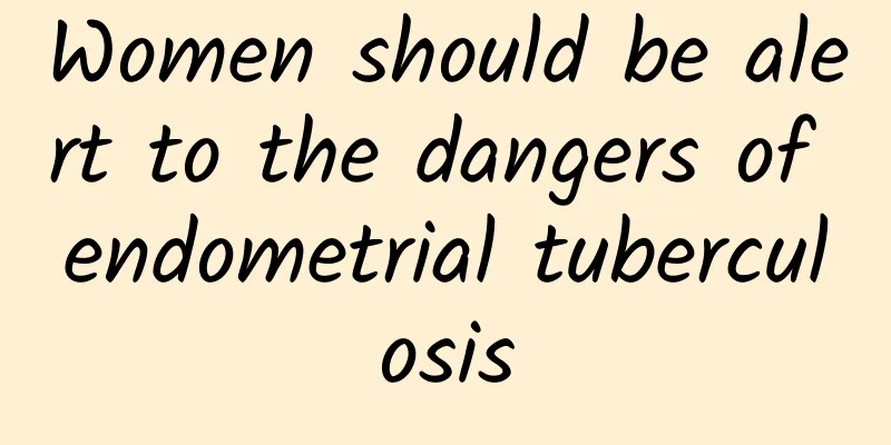 Women should be alert to the dangers of endometrial tuberculosis