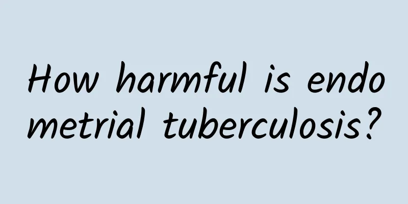 How harmful is endometrial tuberculosis?