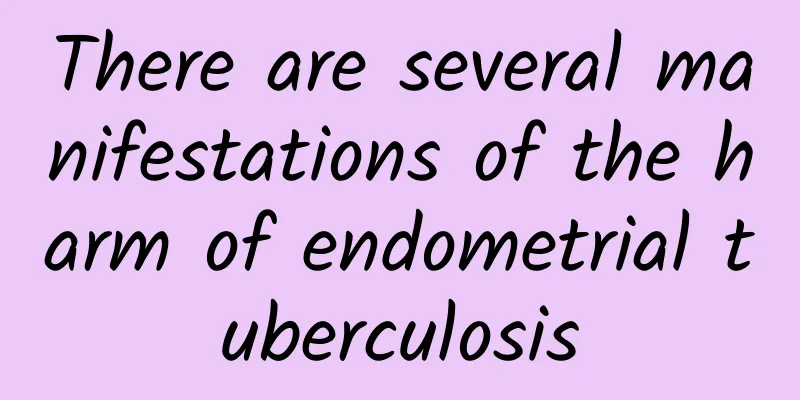 There are several manifestations of the harm of endometrial tuberculosis