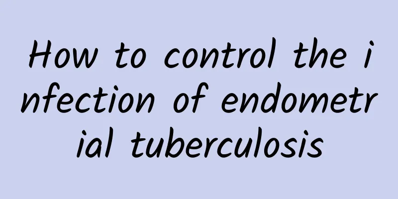 How to control the infection of endometrial tuberculosis