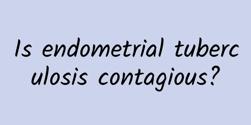 Is endometrial tuberculosis contagious?