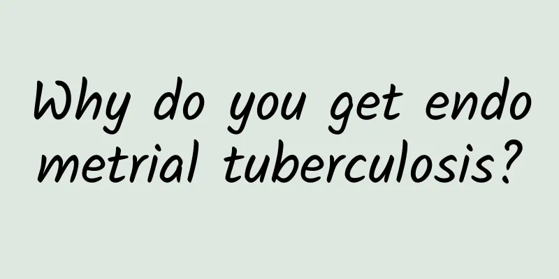 Why do you get endometrial tuberculosis?