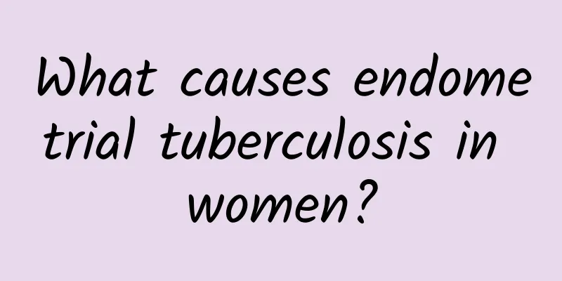 What causes endometrial tuberculosis in women?