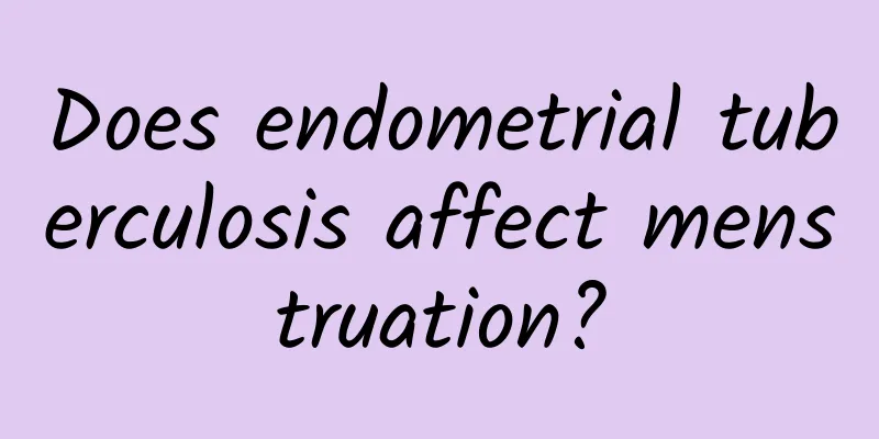 Does endometrial tuberculosis affect menstruation?
