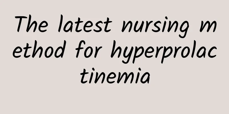 The latest nursing method for hyperprolactinemia