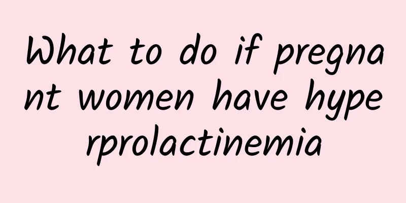 What to do if pregnant women have hyperprolactinemia