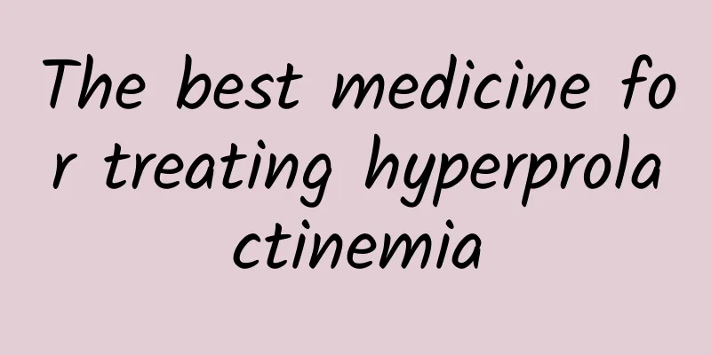 The best medicine for treating hyperprolactinemia