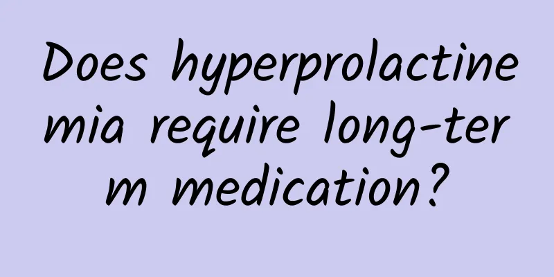 Does hyperprolactinemia require long-term medication?