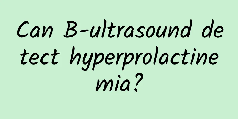 Can B-ultrasound detect hyperprolactinemia?