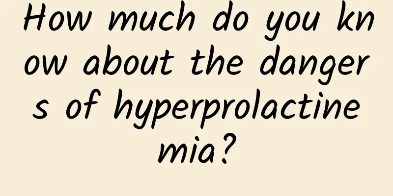 How much do you know about the dangers of hyperprolactinemia?