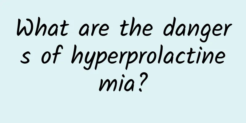 What are the dangers of hyperprolactinemia?