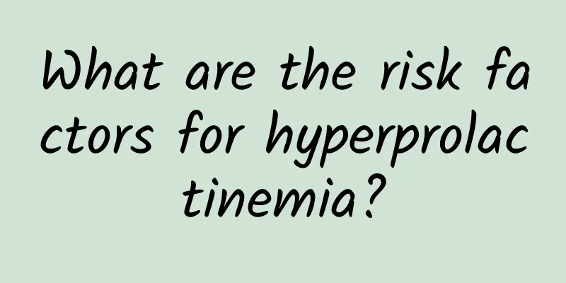 What are the risk factors for hyperprolactinemia?