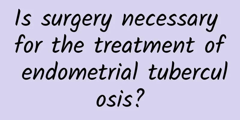 Is surgery necessary for the treatment of endometrial tuberculosis?