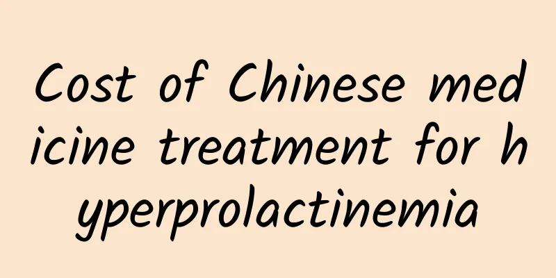 Cost of Chinese medicine treatment for hyperprolactinemia