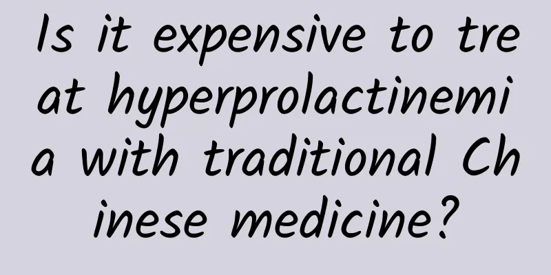 Is it expensive to treat hyperprolactinemia with traditional Chinese medicine?