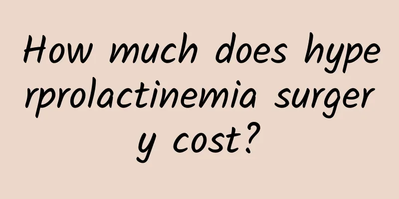 How much does hyperprolactinemia surgery cost?