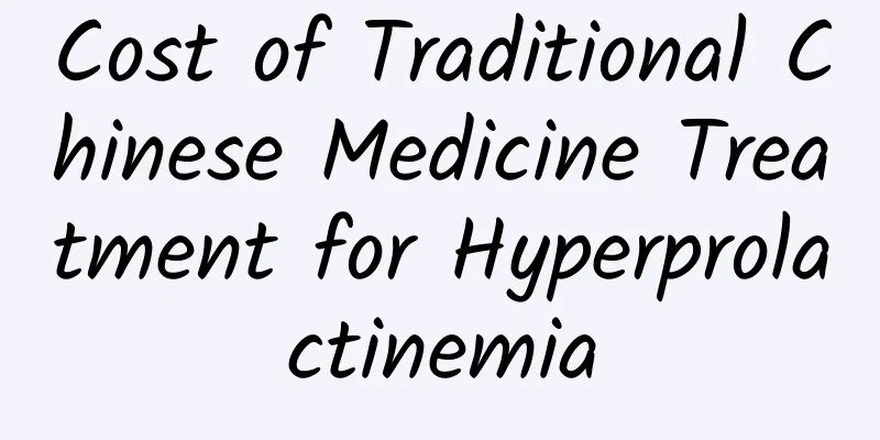 Cost of Traditional Chinese Medicine Treatment for Hyperprolactinemia