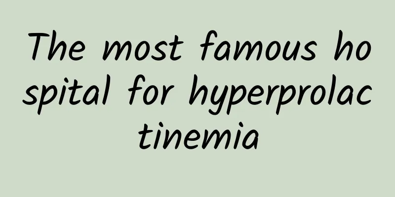 The most famous hospital for hyperprolactinemia