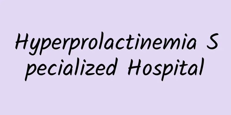 Hyperprolactinemia Specialized Hospital